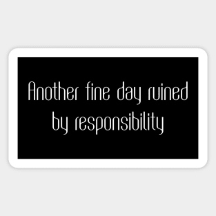 Another fine day ruined by responsibility Sticker